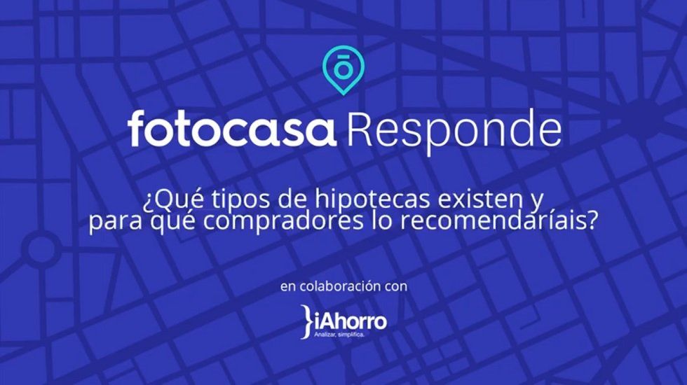 Fotocasa Responde: ¿Qué tipos de hipotecas existen?